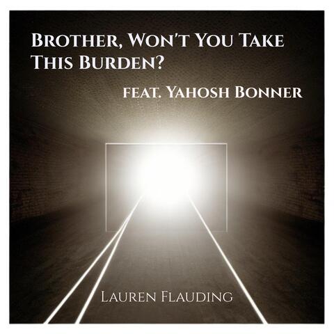 Brother, Won't You Take This Burden? (feat. Yahosh Bonner)