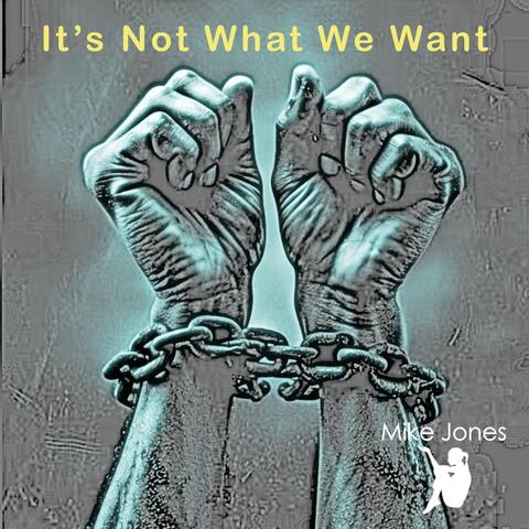 It’s Not What We Want