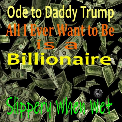 Ode to Daddy Trump: All I Ever Want to Be Is a Billionaire