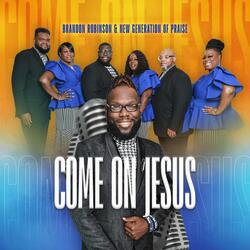 Come on Jesus (feat. New Generation of Praise)