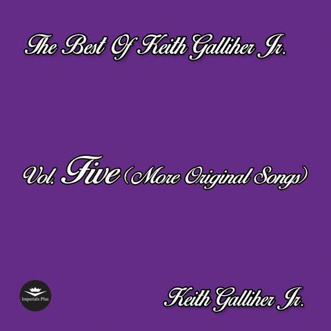 The Best of Keith Galliher Jr., Vol. Five (More Original Songs)