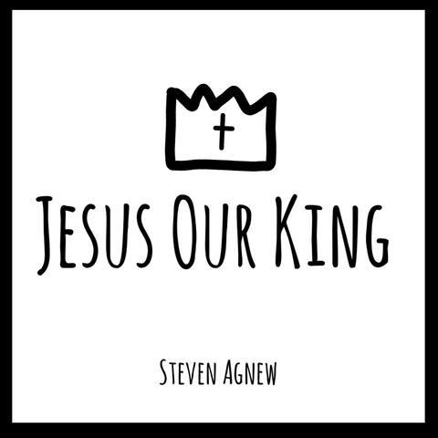 Jesus Our King