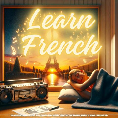 Learn French for Beginners While Sleeping with Relaxing Rain Sounds: Smalltalk and Numbers (Lesson 4)