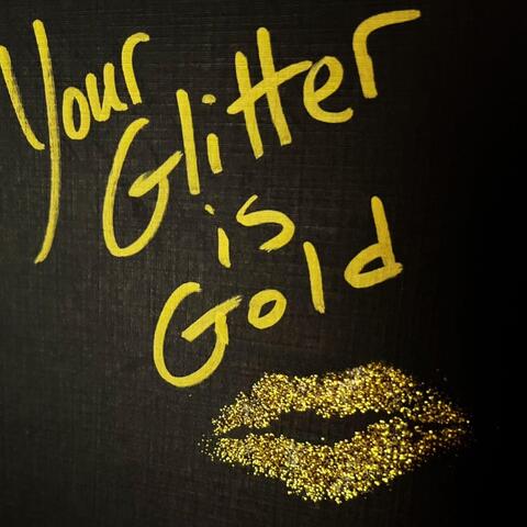 Your Glitter is Gold
