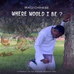 Where Would I Be