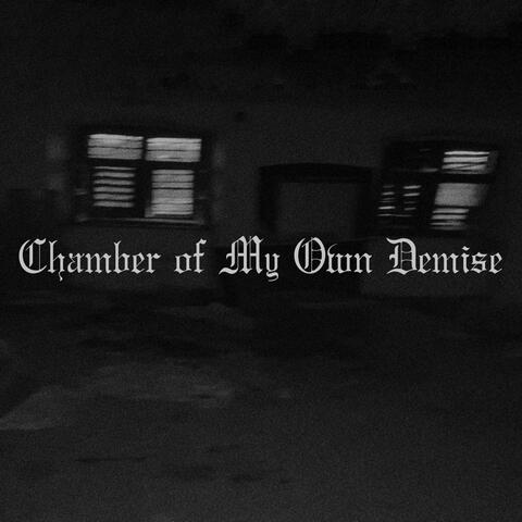 Chamber of My Own Demise