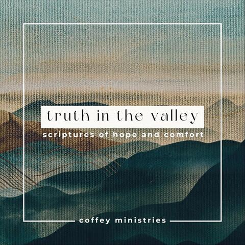Truth in the Valley: Scriptures of Hope and Comfort