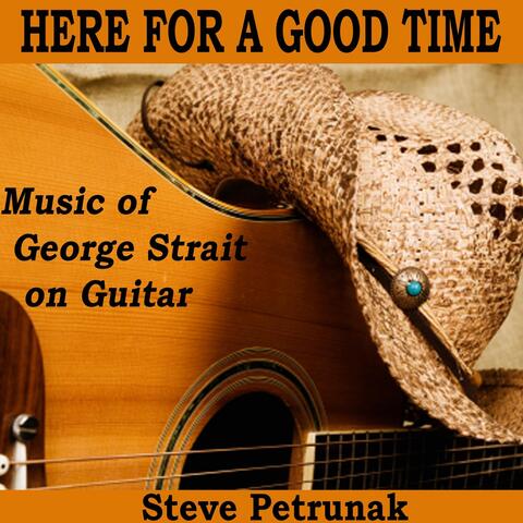 Here for a Good Time: Music of George Strait on Guitar