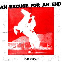 An Excuse For An End