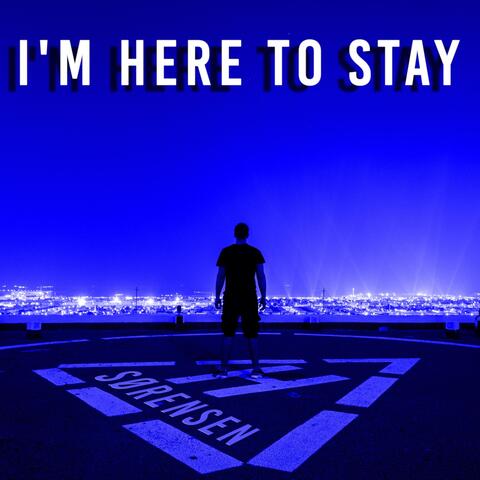 I'M HERE TO STAY