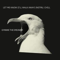 Let Me Know (I'll Walk Away) Instru.Chill