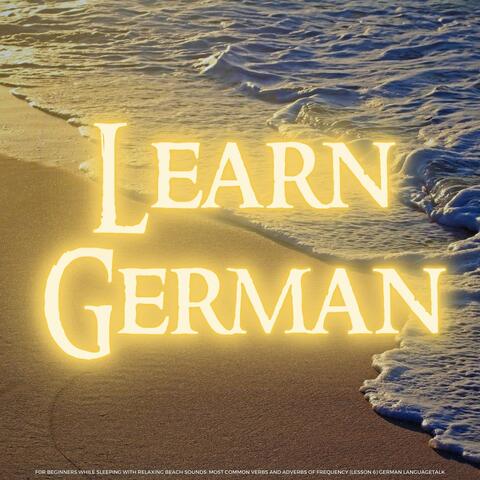 Learn German for Beginners While Sleeping with Relaxing Beach Sounds: Most Common Verbs and Adverbs of Frequency (Lesson 6)
