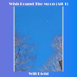 Wish Round the Moon (Alt 1)