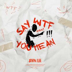 Say Wtf You Mean