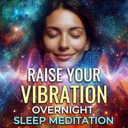 Raise Your Vibration Overnight Sleep Meditation