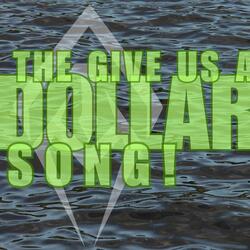 The Give Us A Dollar Song!