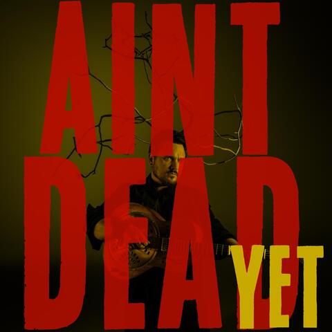 Ain't Dead Yet