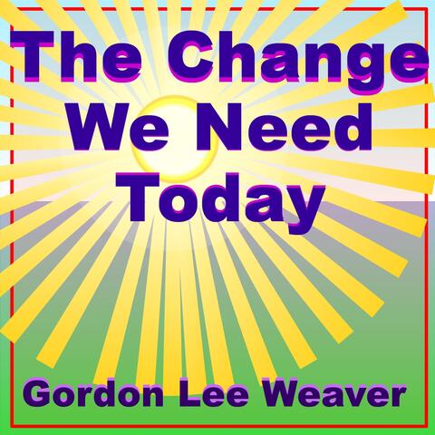 The Change We Need Today