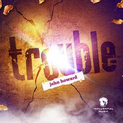Trouble