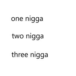 One Nigga Two Nigga Three Nigga