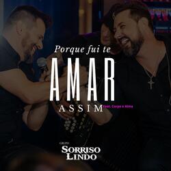 Porque Fui Te Amar Assim (feat. Corpo e Alma)