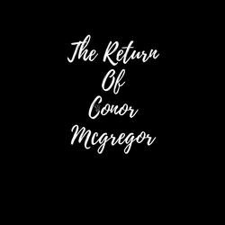 The Return of Conor McGregor
