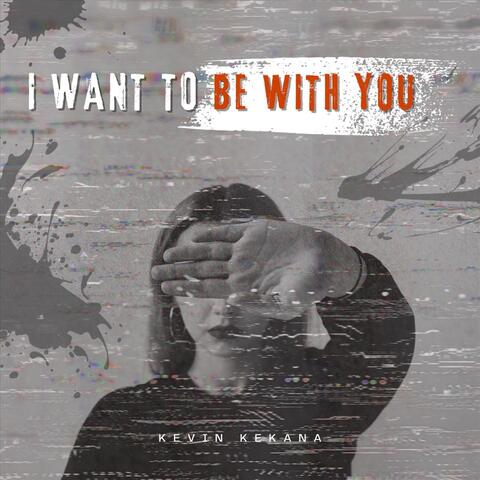 I Want to Be with You
