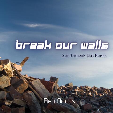 Break Our Walls (Spirit Break Out Remix)