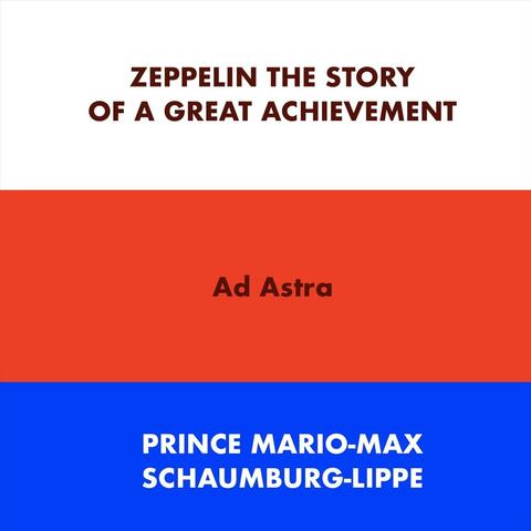 Zeppelin the Story of a Great Achievement Ad Astra