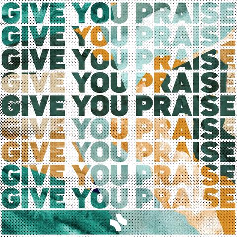Give You Praise
