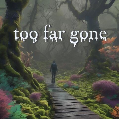 Too Far Gone