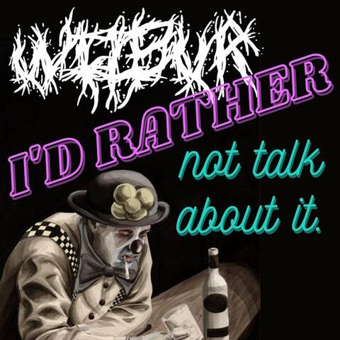 I'd Rather Not Talk About It