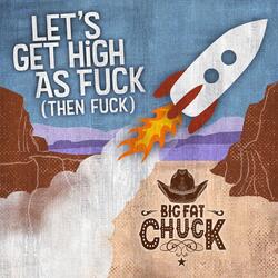 Let's Get High as Fuck (Then Fuck)