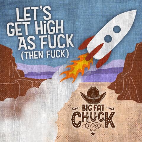 Let's Get High as Fuck (Then Fuck)