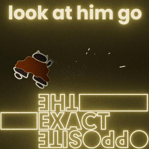 Look At Him Go!