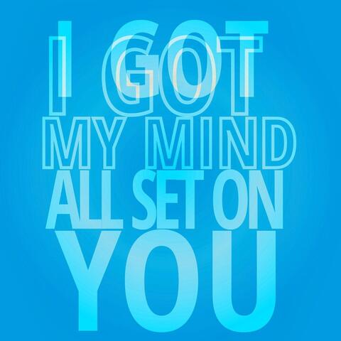 I Got My Mind All Set on You
