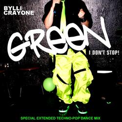 Green (I Don't Stop!) [Special Extended Techno-Pop Dance Mix]