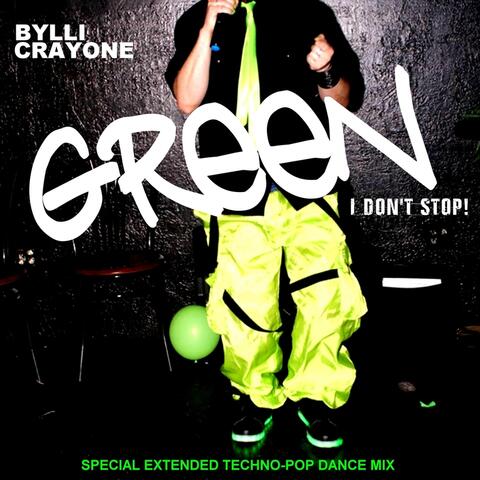Green (I Don't Stop!) [Special Extended Techno-Pop Dance Mix]