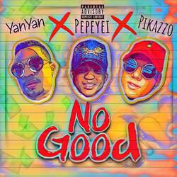 No Good (feat. Pepeyei & Pikazzo)