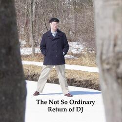The Not so Ordinary Return of DJ
