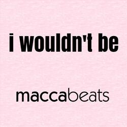 I Wouldn't Be
