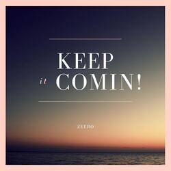 Keep It Comin'!