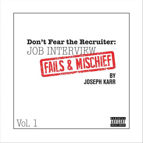 Don't Fear the Recruiter: Job Interview Fails and Mischief, Vol. 1