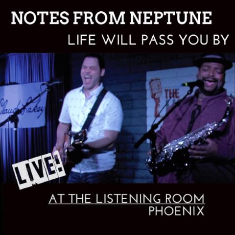 Notes from Neptune Life Will Pass You By (Live at the Listening Room Phoenix)