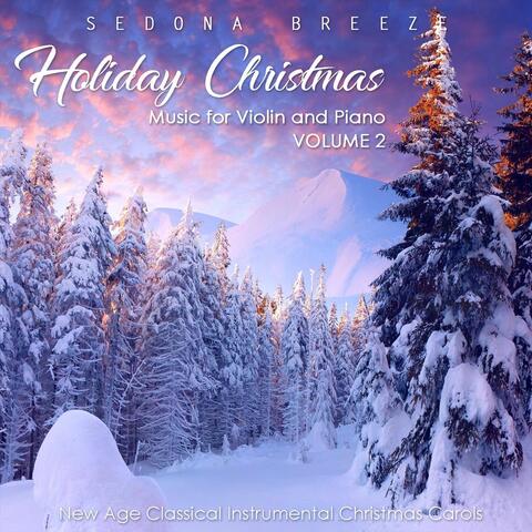 Holiday Christmas Music for Violin and Piano, Vol. 2: New Age Classical Instrumental Christmas Carols