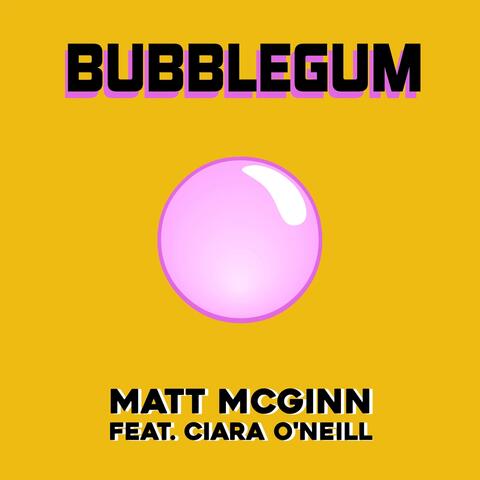 Bubblegum (feat. Ciara O'Neill)