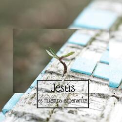 Jesús Es Nuestra Esperanza