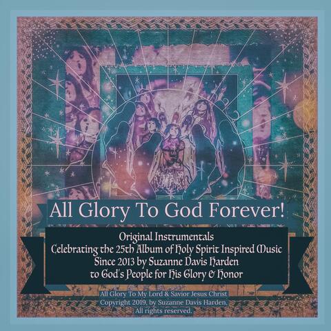 All Glory to God Forever!