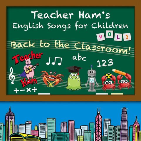 Teacher Ham's English Songs for Children Vol. 2: Back to the Classroom!