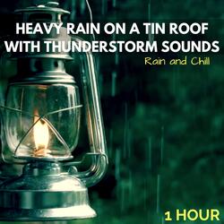 Heavy Rain on a Tin Roof with Thunderstorm Sounds (One Hour)